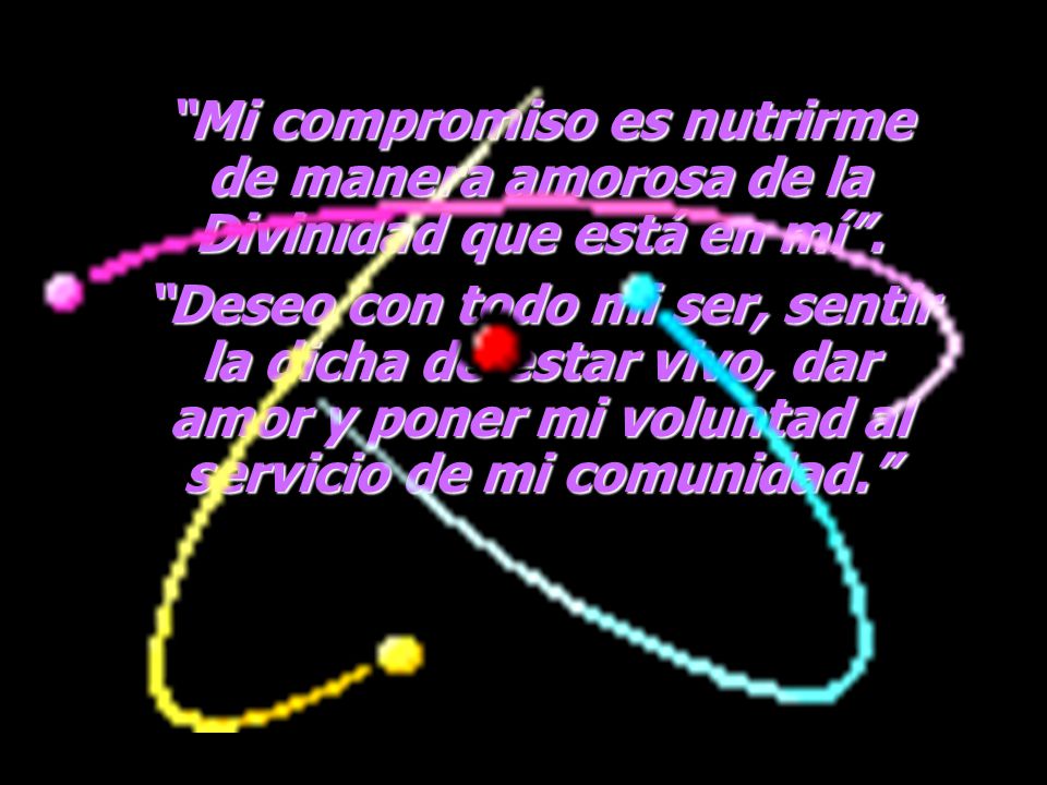 Mi compromiso es nutrirme de manera amorosa de la Divinidad que está en mí .