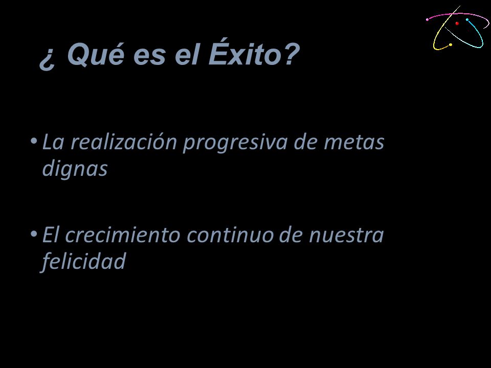 ¿ Qué es el Éxito La realización progresiva de metas dignas