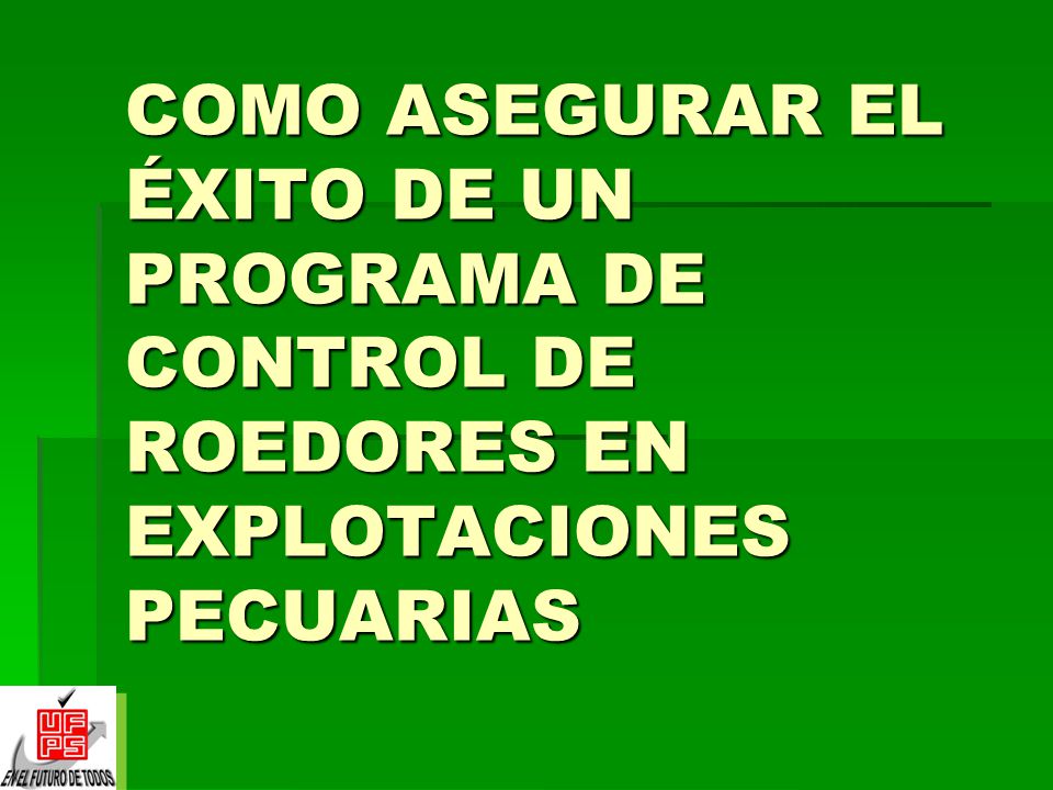 COMO ASEGURAR EL ÉXITO DE UN PROGRAMA DE CONTROL DE ROEDORES EN EXPLOTACIONES PECUARIAS