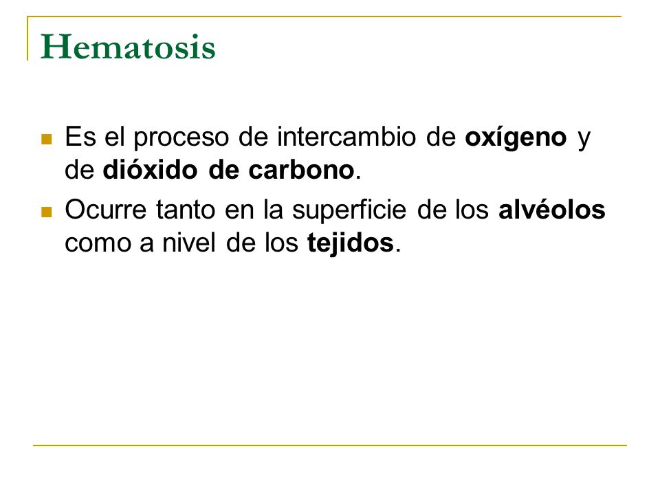 Hematosis Es el proceso de intercambio de oxígeno y de dióxido de carbono.