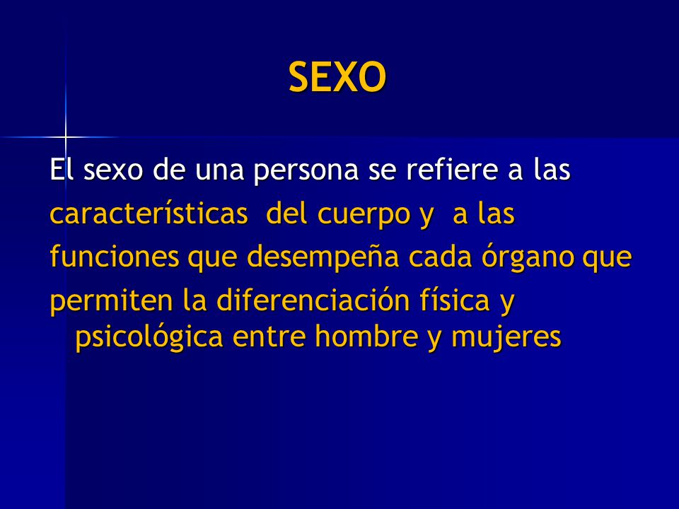 SEXO El sexo de una persona se refiere a las