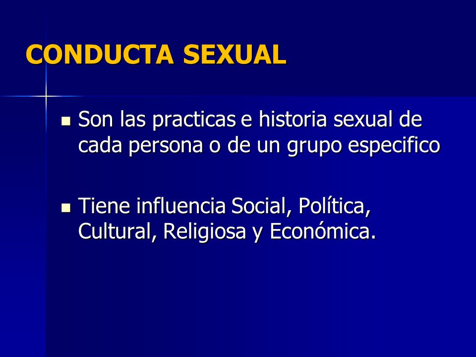 CONDUCTA SEXUAL Son las practicas e historia sexual de cada persona o de un grupo especifico.