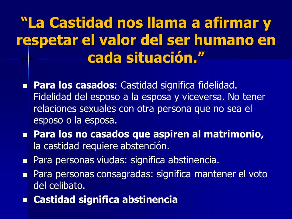La Castidad nos llama a afirmar y respetar el valor del ser humano en cada situación.