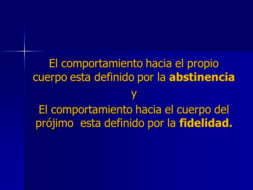 El comportamiento hacia el propio cuerpo esta definido por la abstinencia
