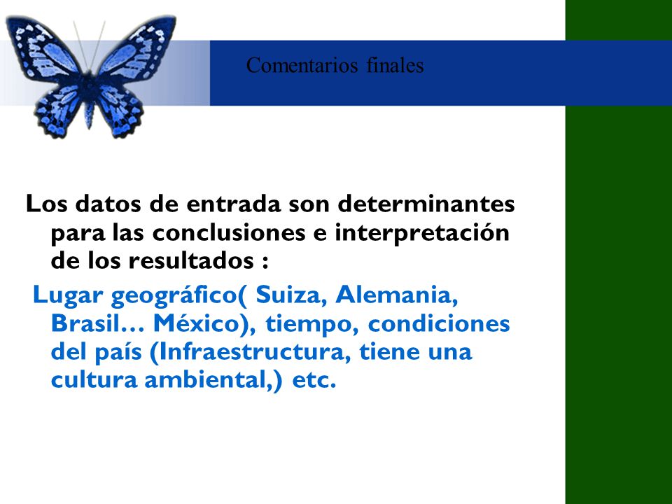 Comentarios finales Los datos de entrada son determinantes para las conclusiones e interpretación de los resultados :