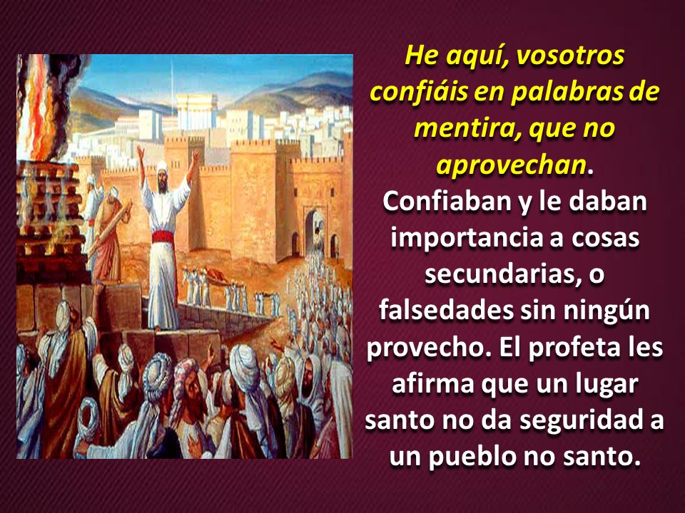 He aquí, vosotros confiáis en palabras de mentira, que no aprovechan.
