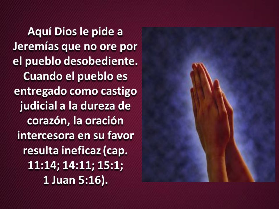 Aquí Dios le pide a Jeremías que no ore por el pueblo desobediente
