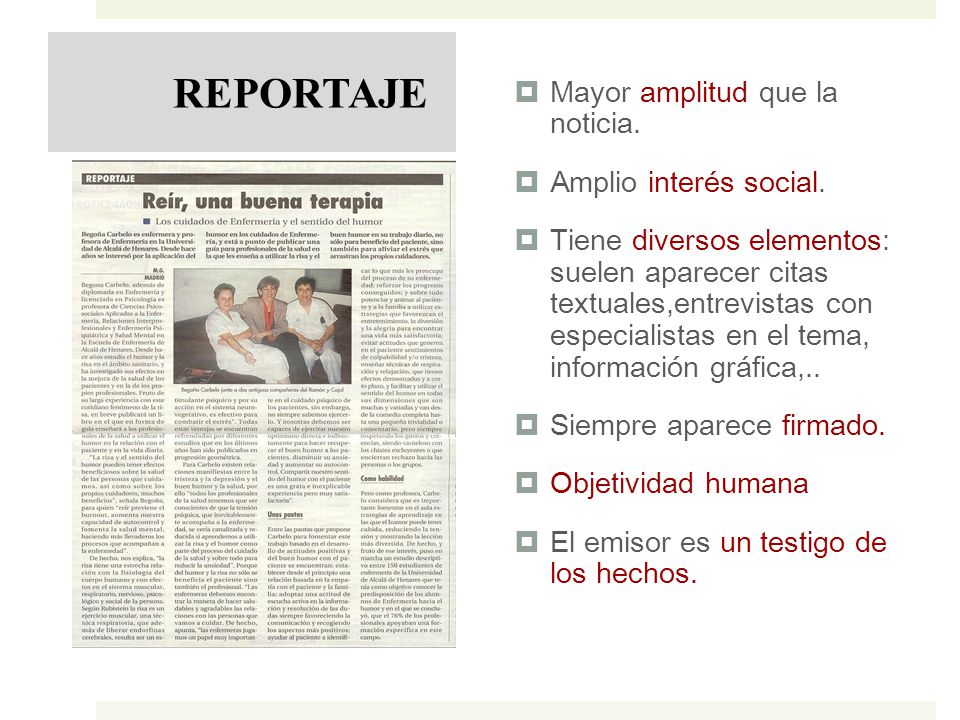 REPORTAJE Mayor amplitud que la noticia. Amplio interés social.