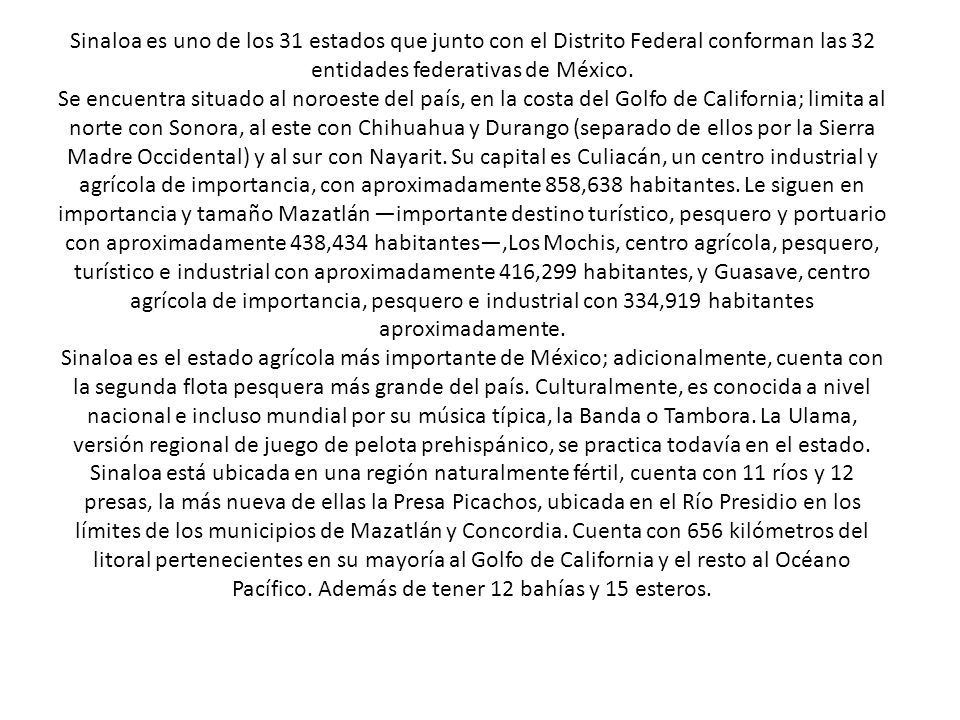 Sinaloa es uno de los 31 estados que junto con el Distrito Federal conforman las 32 entidades federativas de México.