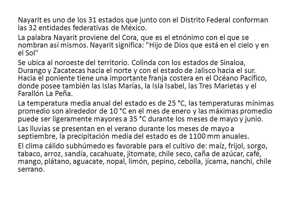 Nayarit es uno de los 31 estados que junto con el Distrito Federal conforman las 32 entidades federativas de México.