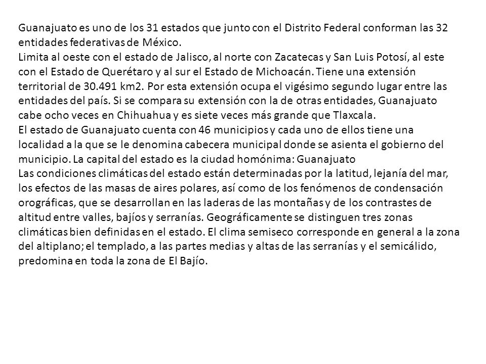 Guanajuato es uno de los 31 estados que junto con el Distrito Federal conforman las 32 entidades federativas de México.