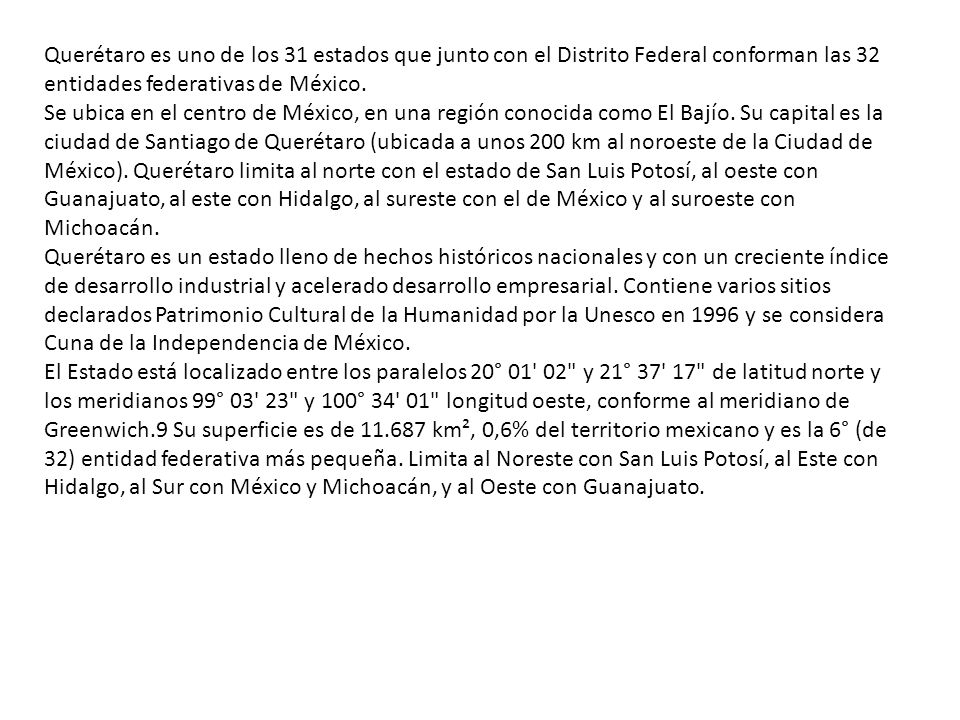 Querétaro es uno de los 31 estados que junto con el Distrito Federal conforman las 32 entidades federativas de México.