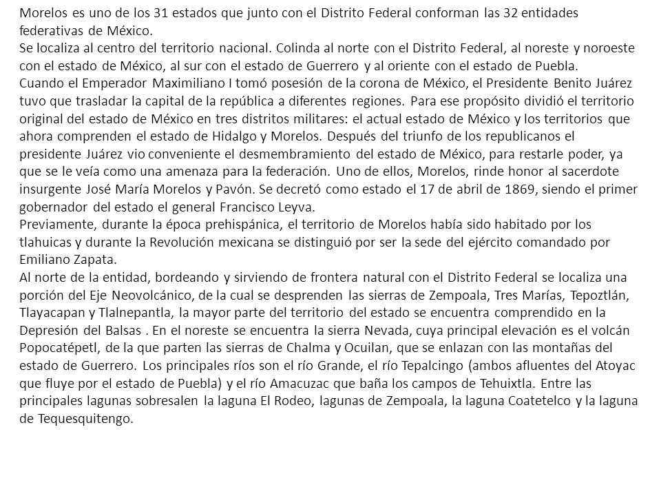 Morelos es uno de los 31 estados que junto con el Distrito Federal conforman las 32 entidades federativas de México.