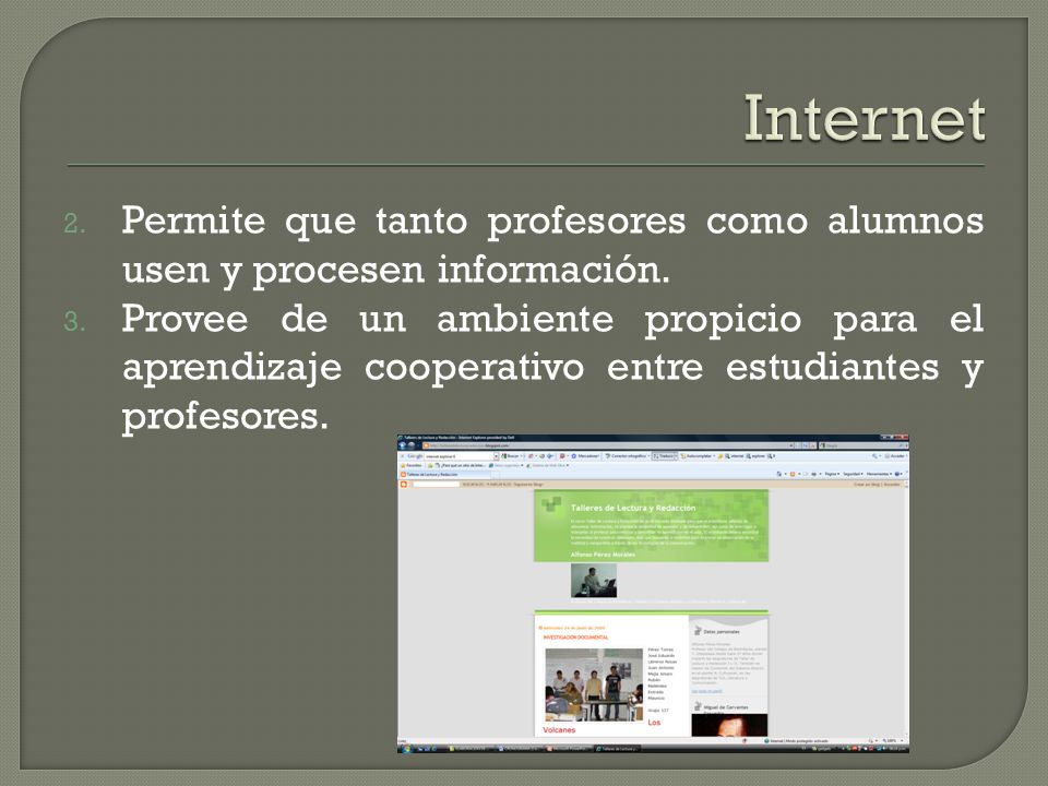 Internet Permite que tanto profesores como alumnos usen y procesen información.