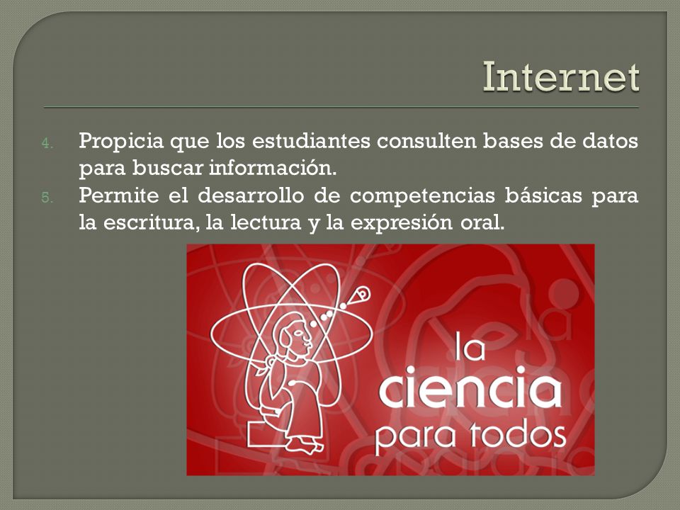 Internet Propicia que los estudiantes consulten bases de datos para buscar información.