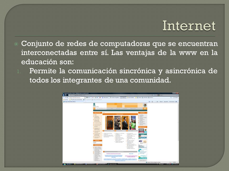 Internet Conjunto de redes de computadoras que se encuentran interconectadas entre sí. Las ventajas de la www en la educación son: