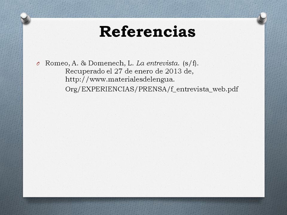 Referencias Romeo, A. & Domenech, L. La entrevista. (s/f). Recuperado el 27 de enero de 2013 de,