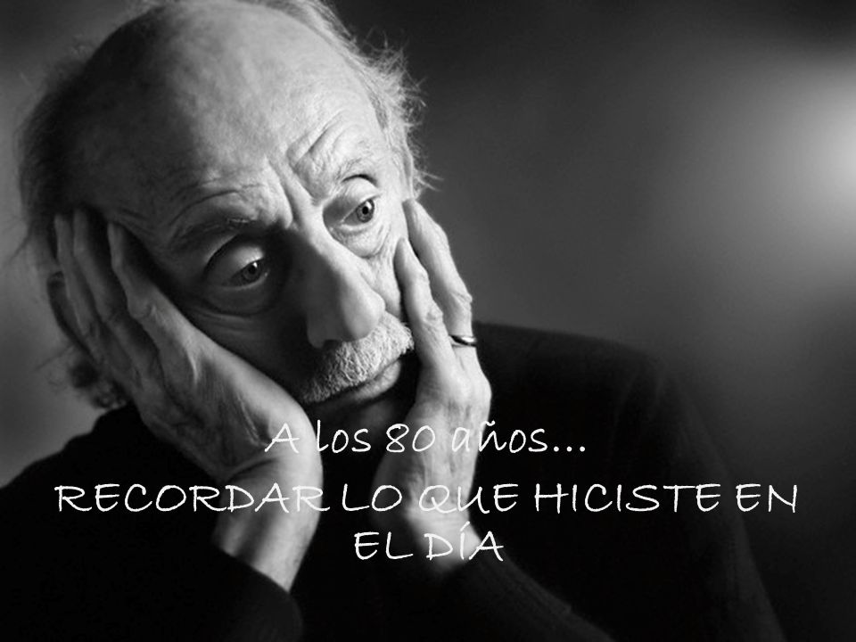 A los 80 años… RECORDAR LO QUE HICISTE EN EL DÍA