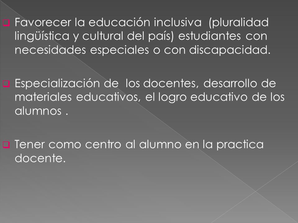 Favorecer la educación inclusiva (pluralidad lingüística y cultural del país) estudiantes con necesidades especiales o con discapacidad.