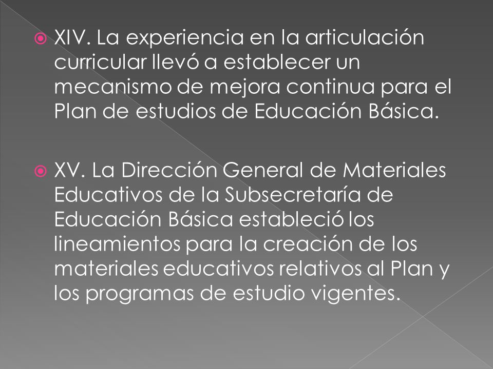 XIV. La experiencia en la articulación curricular llevó a establecer un mecanismo de mejora continua para el Plan de estudios de Educación Básica.
