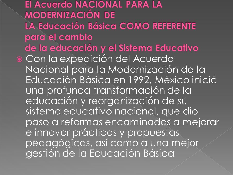 El Acuerdo NACIONAL PARA LA MODERNIZACIÓN DE LA Educación Básica COMO REFERENTE para el cambio de la educación y el Sistema Educativo