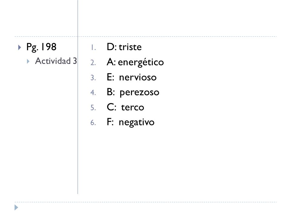 Pg. 198 D: triste A: energético E: nervioso B: perezoso C: terco