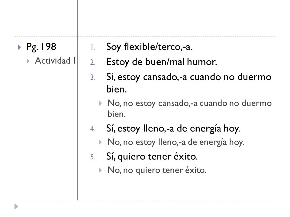 Estoy de buen/mal humor. Sí, estoy cansado,-a cuando no duermo bien.