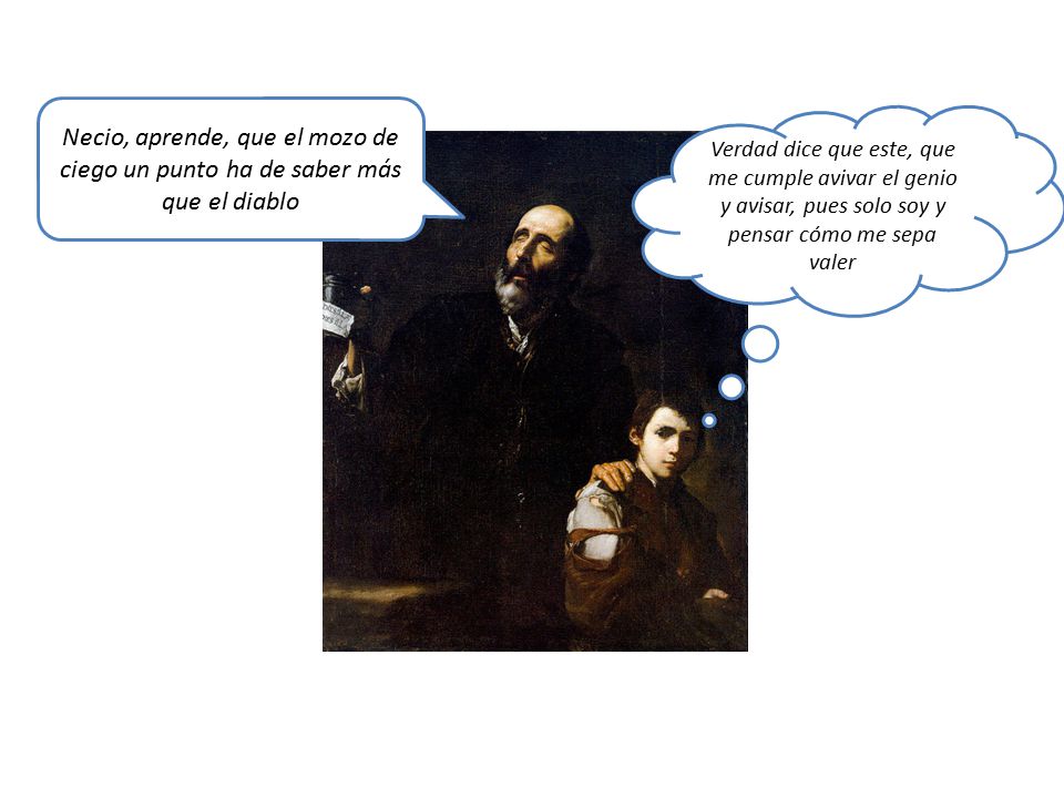 Necio, aprende, que el mozo de ciego un punto ha de saber más que el diablo