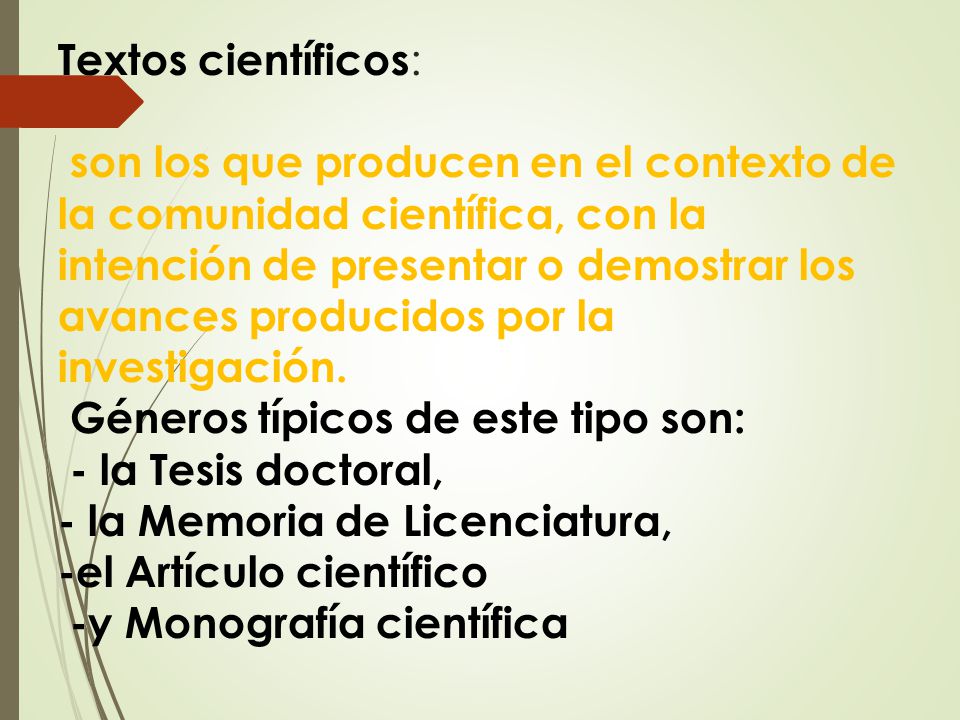 Textos científicos: son los que producen en el contexto de la comunidad científica, con la intención de presentar o demostrar los avances producidos por la investigación.