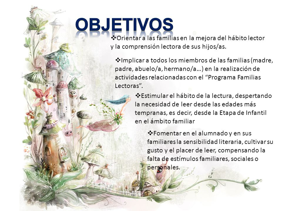 OBJETIVOS Orientar a las familias en la mejora del hábito lector y la comprensión lectora de sus hijos/as.