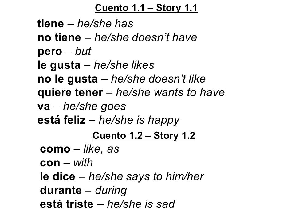 no tiene – he/she doesn’t have pero – but le gusta – he/she likes