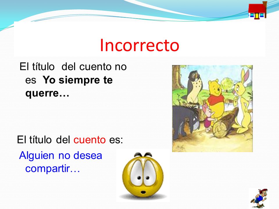 Incorrecto El título del cuento no es Yo siempre te querre… El título del cuento es: Alguien no desea compartir…