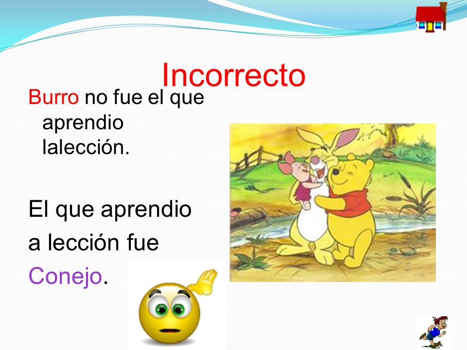 Incorrecto El que aprendio a lección fue Conejo.
