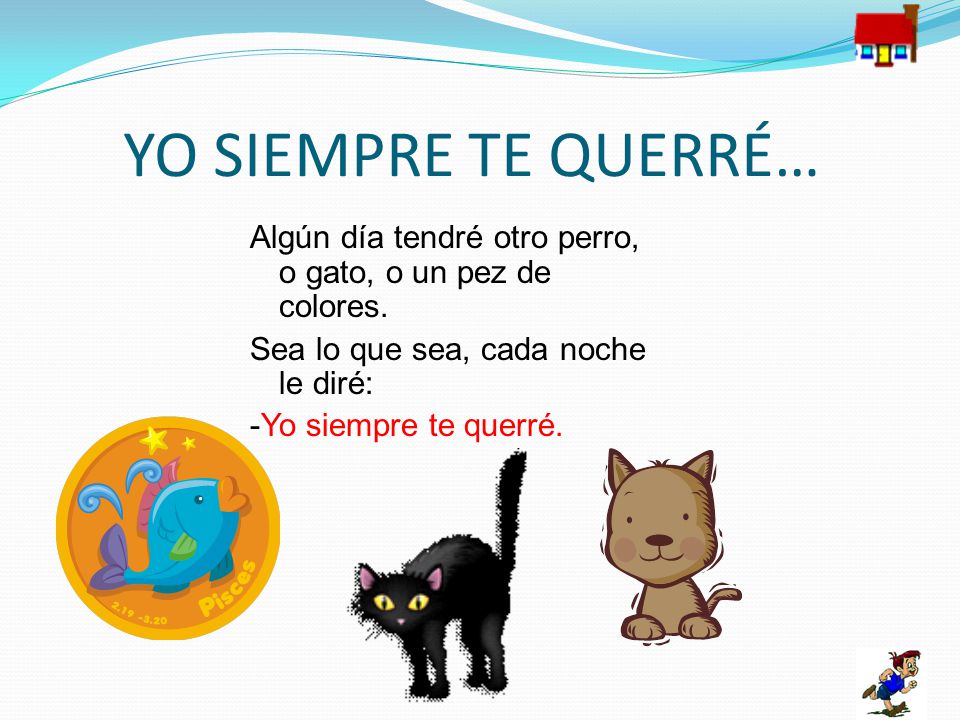 YO SIEMPRE TE QUERRÉ… Algún día tendré otro perro, o gato, o un pez de colores.