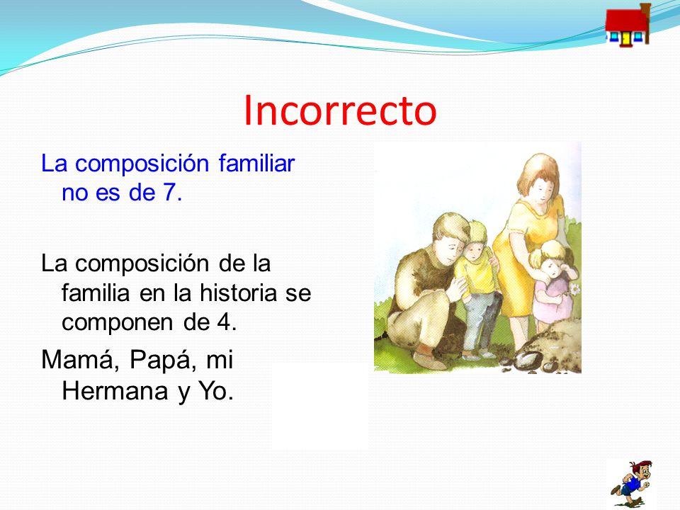 Incorrecto Mamá, Papá, mi Hermana y Yo.