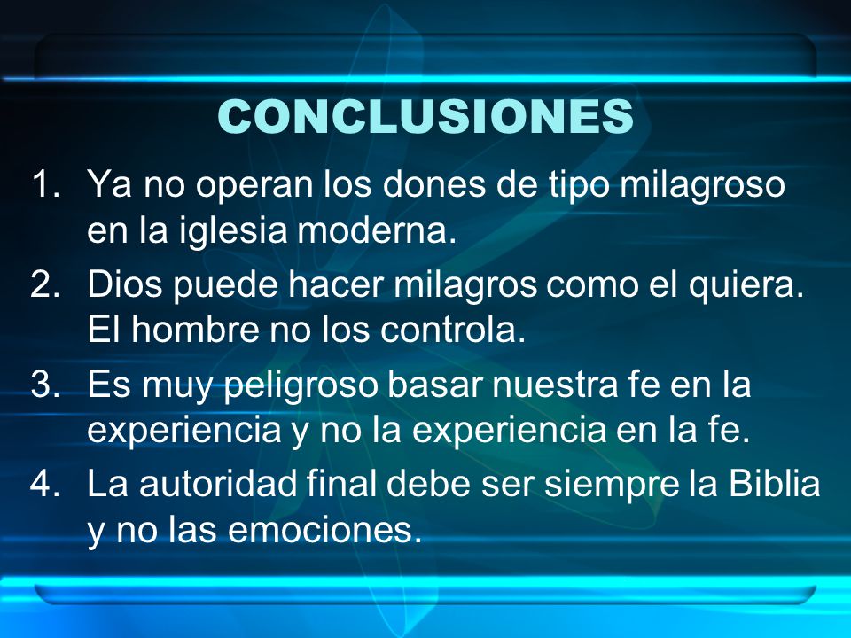* 07/16/96. CONCLUSIONES. Ya no operan los dones de tipo milagroso en la iglesia moderna.