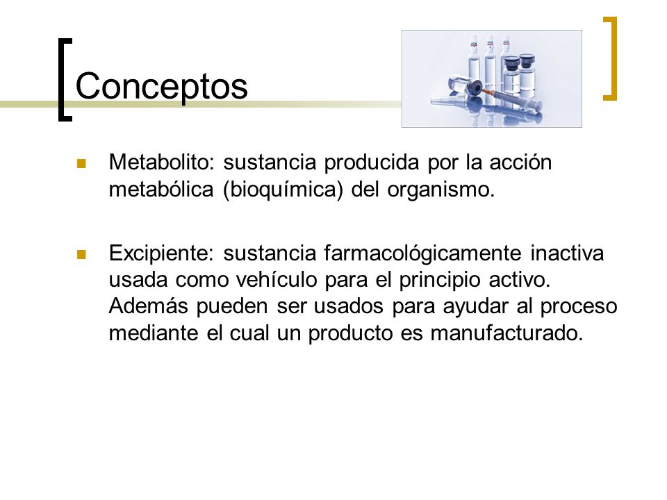 Conceptos Metabolito: sustancia producida por la acción metabólica (bioquímica) del organismo.
