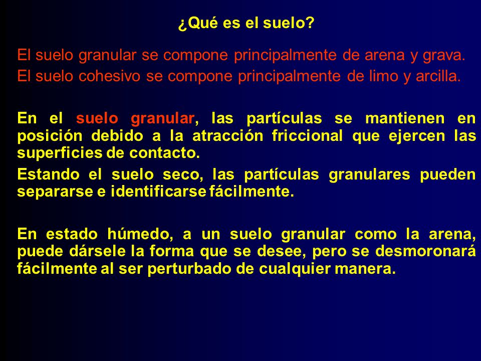 ¿Qué es el suelo El suelo granular se compone principalmente de arena y grava. El suelo cohesivo se compone principalmente de limo y arcilla.