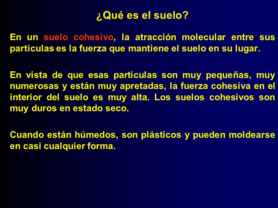 ¿Qué es el suelo En un suelo cohesivo, la atracción molecular entre sus partículas es la fuerza que mantiene el suelo en su lugar.