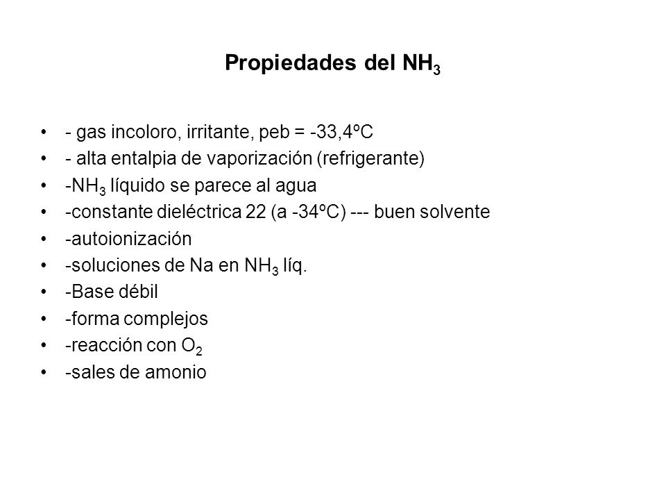 Propiedades del NH3 - gas incoloro, irritante, peb = -33,4ºC