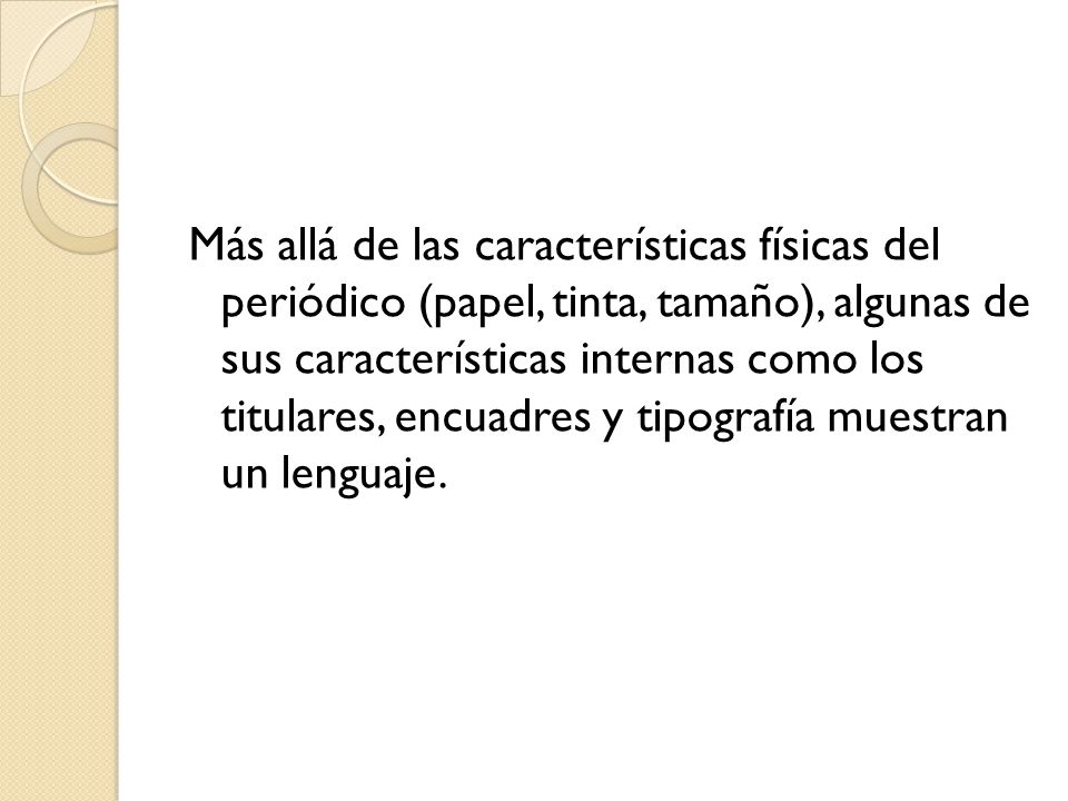 Más allá de las características físicas del periódico (papel, tinta, tamaño), algunas de sus características internas como los titulares, encuadres y tipografía muestran un lenguaje.