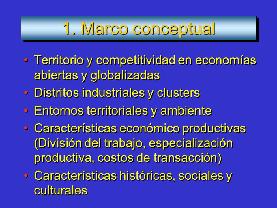 1. Marco conceptual Territorio y competitividad en economías abiertas y globalizadas. Distritos industriales y clusters.