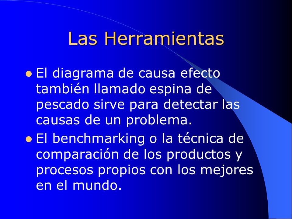 Las Herramientas El diagrama de causa efecto también llamado espina de pescado sirve para detectar las causas de un problema.