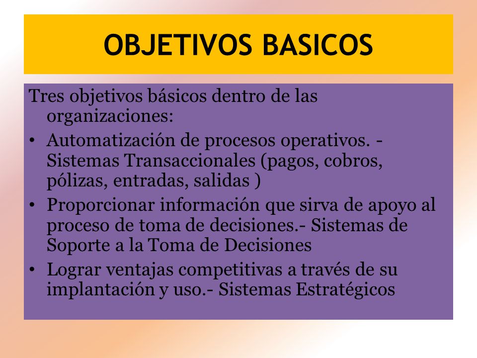 OBJETIVOS BASICOS Tres objetivos básicos dentro de las organizaciones: