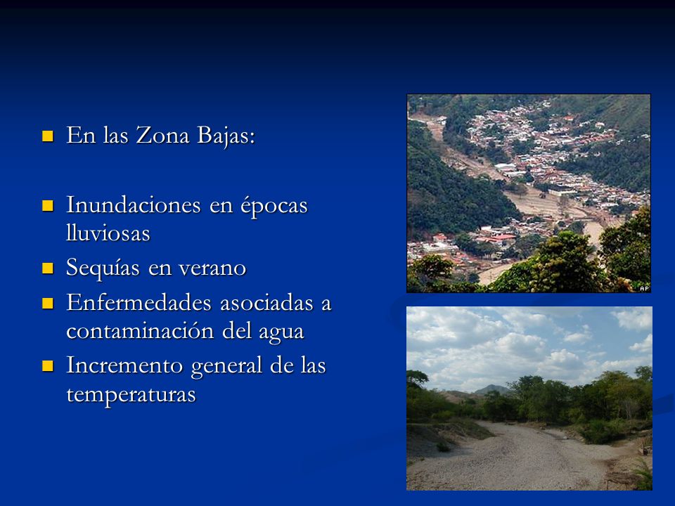 En las Zona Bajas: Inundaciones en épocas lluviosas. Sequías en verano. Enfermedades asociadas a contaminación del agua.