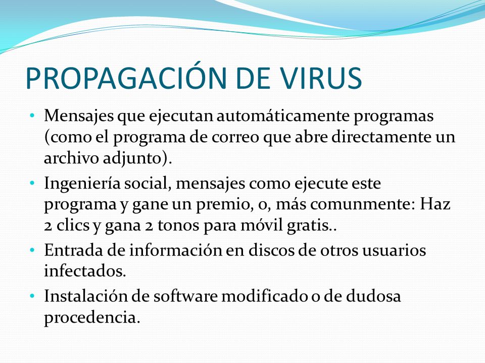 PROPAGACIÓN DE VIRUS Mensajes que ejecutan automáticamente programas (como el programa de correo que abre directamente un archivo adjunto).
