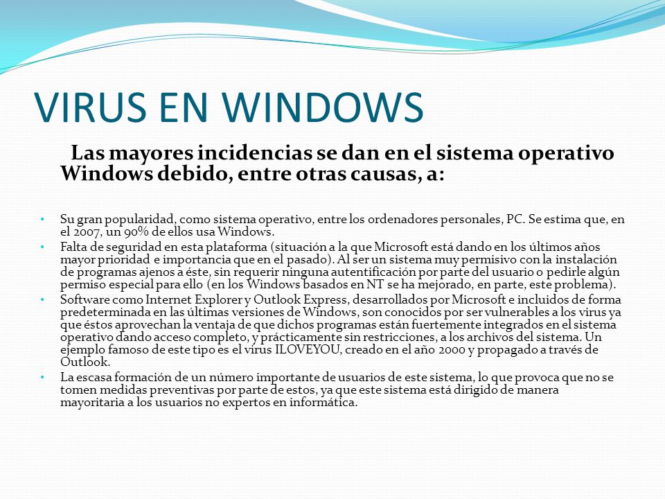 VIRUS EN WINDOWS Las mayores incidencias se dan en el sistema operativo Windows debido, entre otras causas, a: