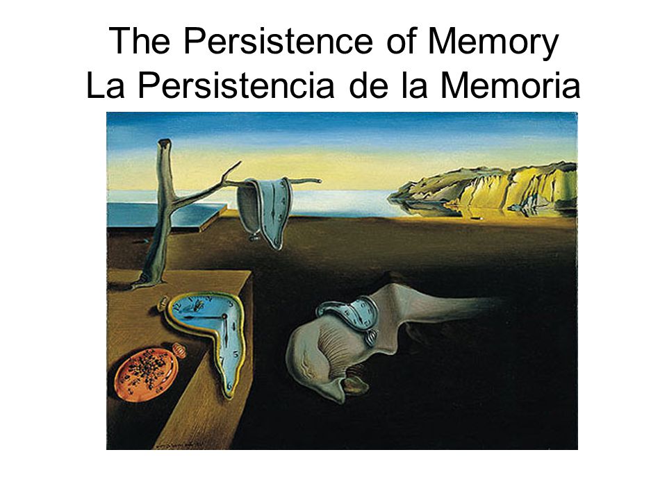 The Persistence of Memory La Persistencia de la Memoria
