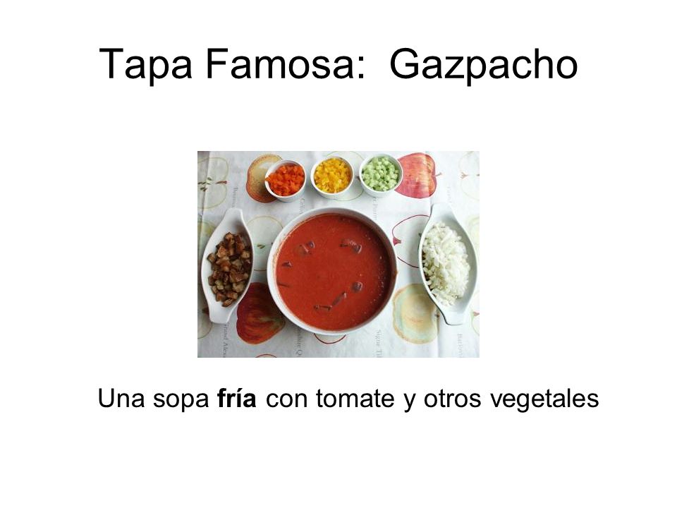 Tapa Famosa: Gazpacho Una sopa fría con tomate y otros vegetales