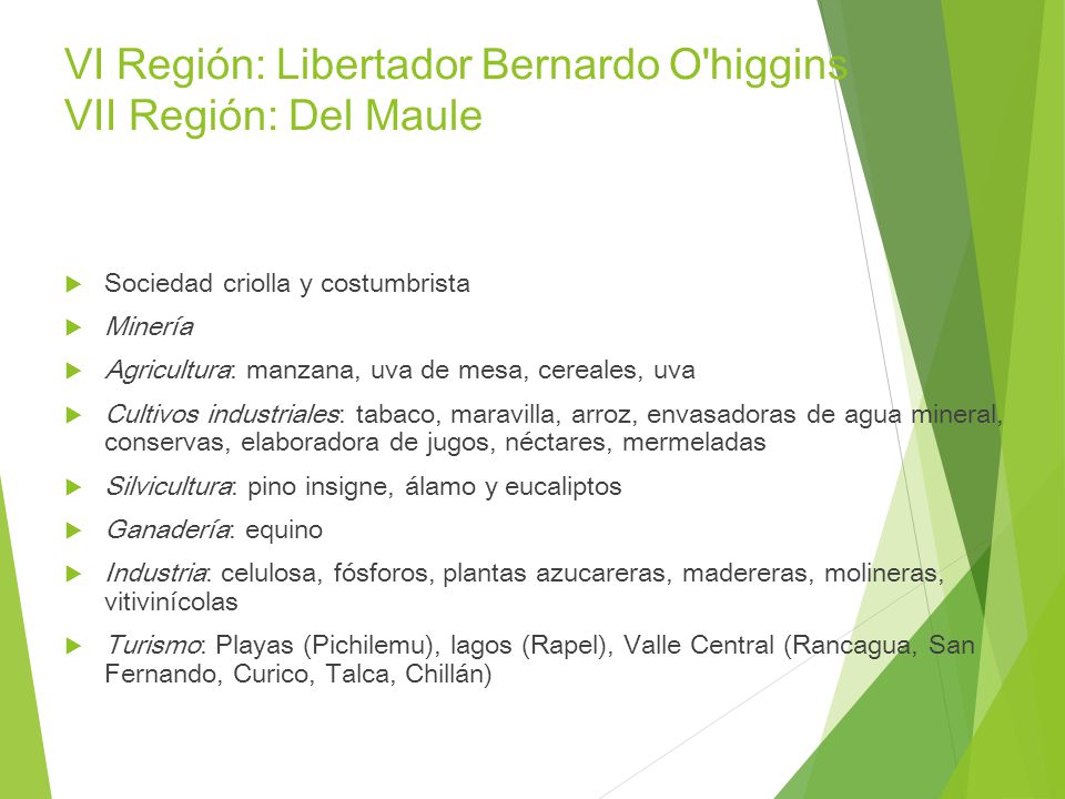 VI Región: Libertador Bernardo O higgins VII Región: Del Maule
